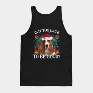 Santa Basset Hound Christmas Is It Too Late To Be Good Tank Top